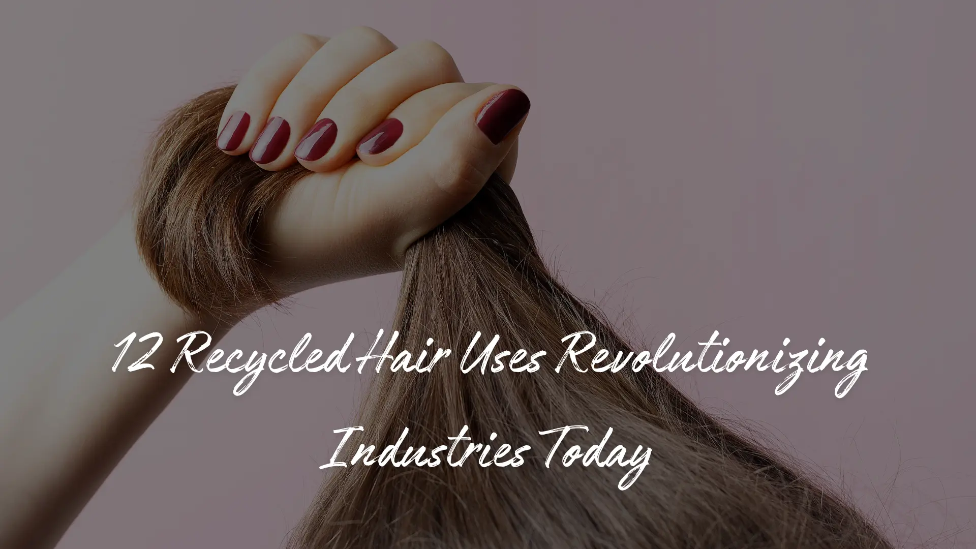 12 Recycled Hair Uses Revolutionizing Industries Today