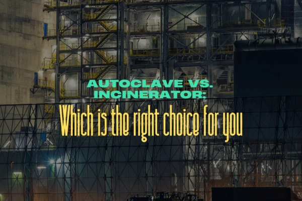 Autoclave Vs. Incinerator