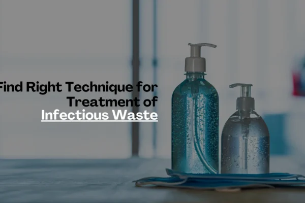 Find Right Technique For Treatment Of Infectious Waste