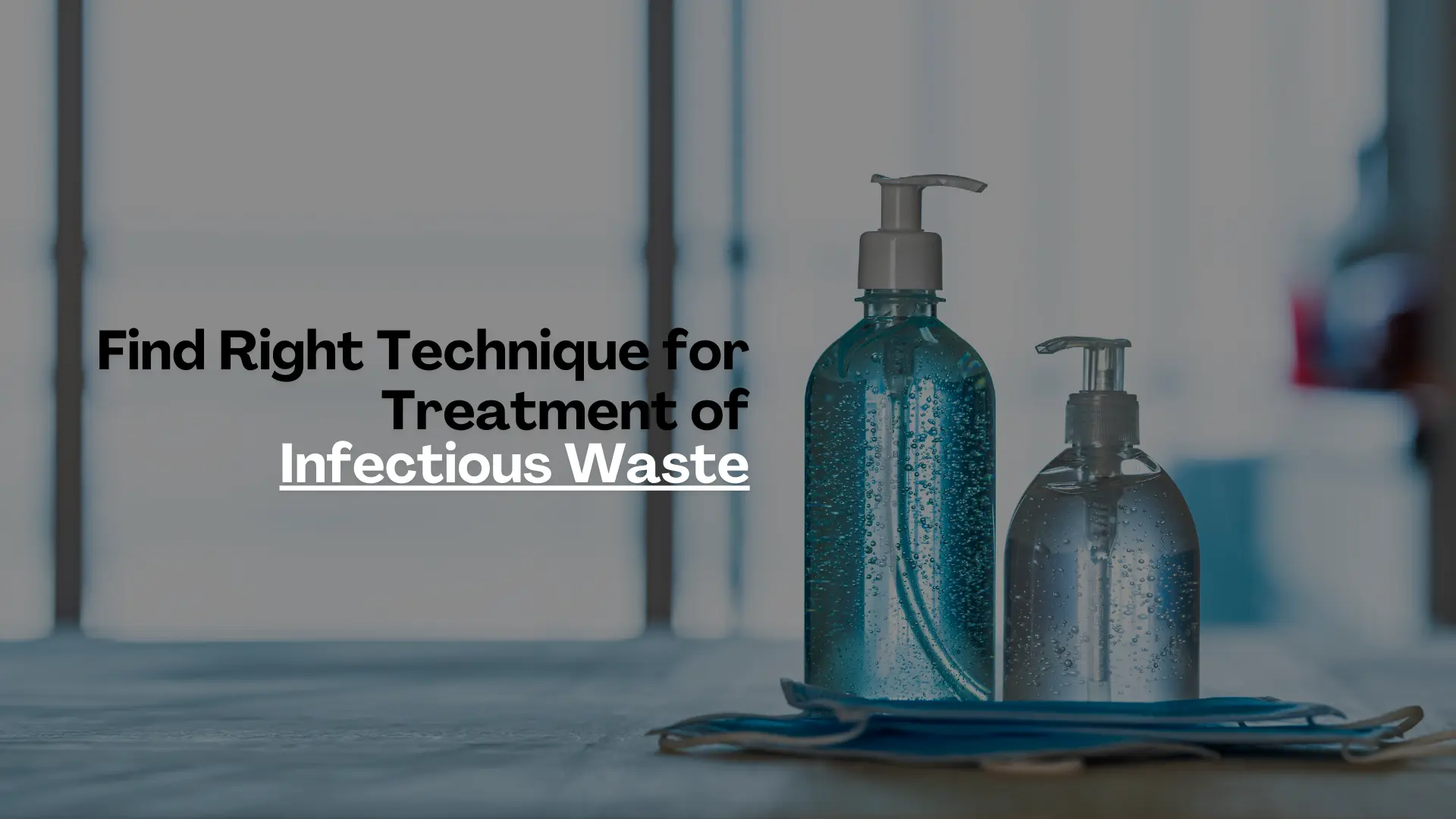 Find Right Technique For Treatment Of Infectious Waste