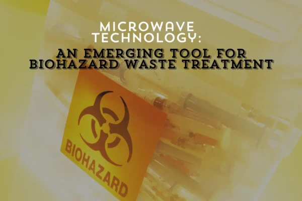 Microwave Technology An Emerging Tool For Biohazard Waste Treatment