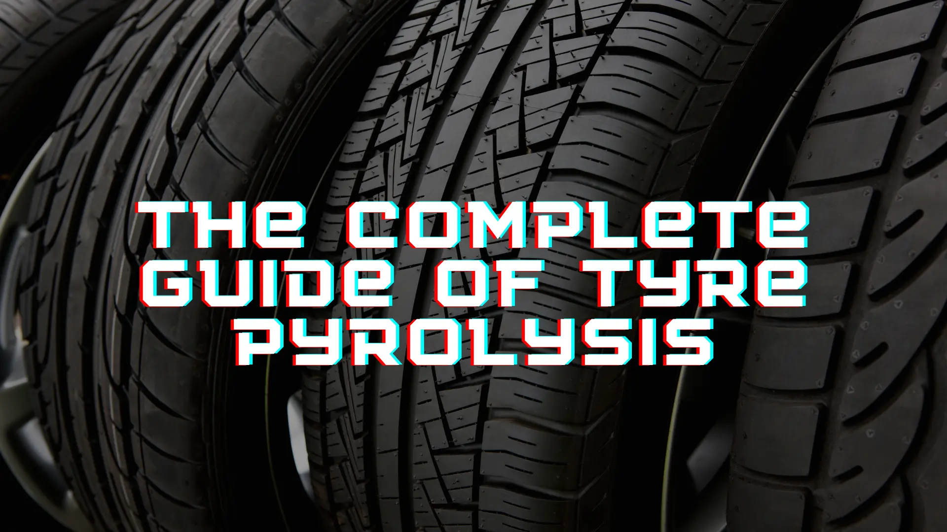 The Complete Guide Of Tyre Pyrolysis
