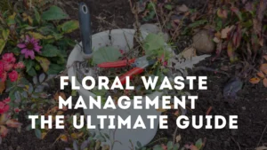 Floral And Flower Waste Management