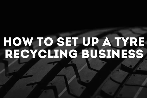 Tyre recycling business setup guide India 2026