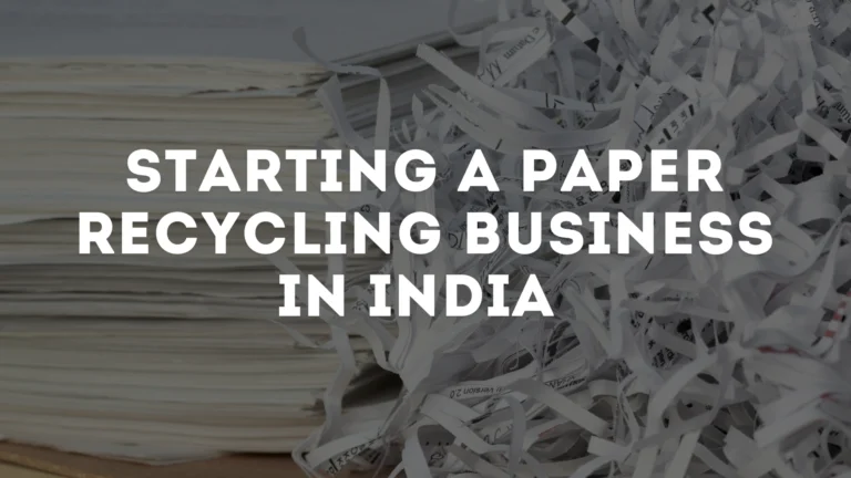 How to Start a Paper Recycling Business in India: ₹1.5Cr Setup, Profit & Licenses